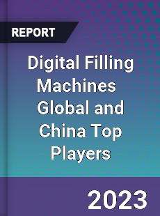 Digital Filling Machines Global and China Top Players Market