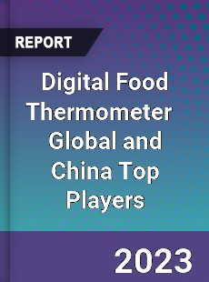 Digital Food Thermometer Global and China Top Players Market