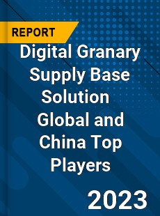 Digital Granary Supply Base Solution Global and China Top Players Market