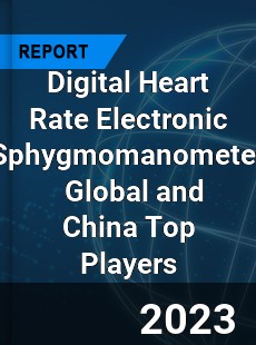 Digital Heart Rate Electronic Sphygmomanometer Global and China Top Players Market