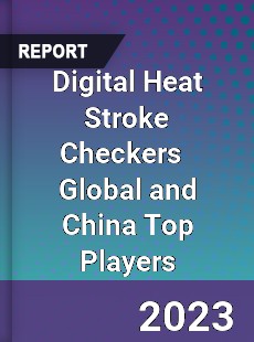 Digital Heat Stroke Checkers Global and China Top Players Market