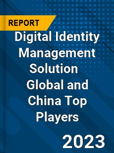 Digital Identity Management Solution Global and China Top Players Market