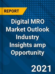 Digital MRO Market Outlook Industry Insights & Opportunity