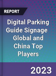 Digital Parking Guide Signage Global and China Top Players Market