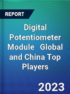 Digital Potentiometer Module Global and China Top Players Market