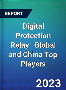 Digital Protection Relay Global and China Top Players Market