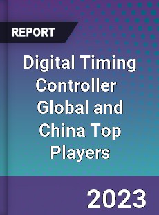 Digital Timing Controller Global and China Top Players Market