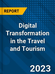 Digital Transformation in the Travel and Tourism Industry