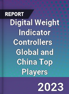 Digital Weight Indicator Controllers Global and China Top Players Market