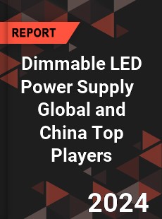 Dimmable LED Power Supply Global and China Top Players Market