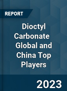 Dioctyl Carbonate Global and China Top Players Market