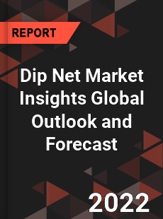 Dip Net Market Insights Global Outlook and Forecast