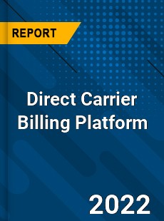 Direct Carrier Billing Platform Market