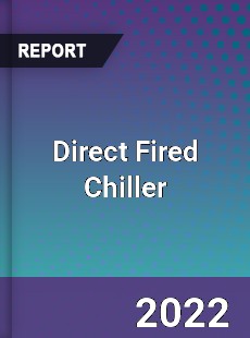 Direct Fired Chiller Market