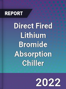 Direct Fired Lithium Bromide Absorption Chiller Market