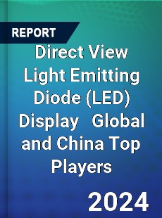 Direct View Light Emitting Diode Display Global and China Top Players Market