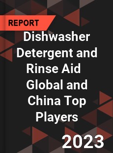 Dishwasher Detergent and Rinse Aid Global and China Top Players Market