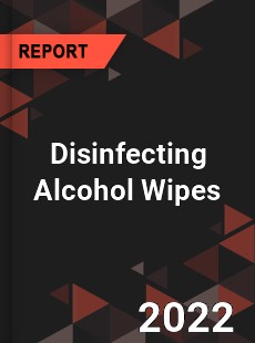 Disinfecting Alcohol Wipes Market