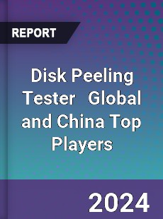 Disk Peeling Tester Global and China Top Players Market