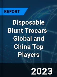 Disposable Blunt Trocars Global and China Top Players Market