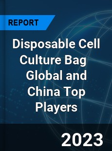 Disposable Cell Culture Bag Global and China Top Players Market