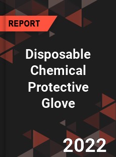 Disposable Chemical Protective Glove Market