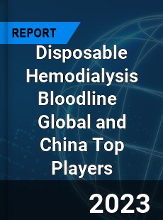 Disposable Hemodialysis Bloodline Global and China Top Players Market