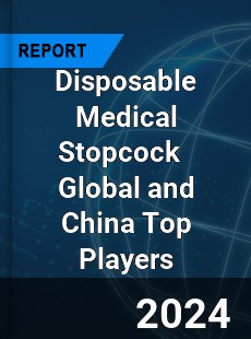 Disposable Medical Stopcock Global and China Top Players Market