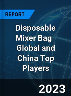 Disposable Mixer Bag Global and China Top Players Market