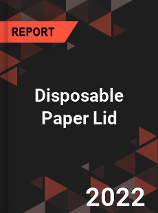 Disposable Paper Lid Market