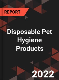 Disposable Pet Hygiene Products Market