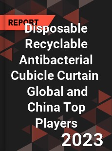 Disposable Recyclable Antibacterial Cubicle Curtain Global and China Top Players Market