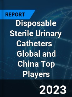 Disposable Sterile Urinary Catheters Global and China Top Players Market