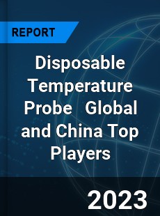 Disposable Temperature Probe Global and China Top Players Market