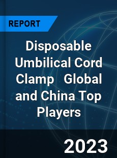 Disposable Umbilical Cord Clamp Global and China Top Players Market