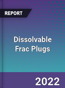 Dissolvable Frac Plugs Market