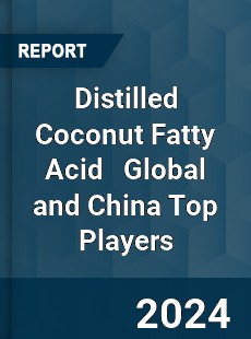 Distilled Coconut Fatty Acid Global and China Top Players Market