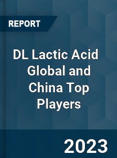 DL Lactic Acid Global and China Top Players Market