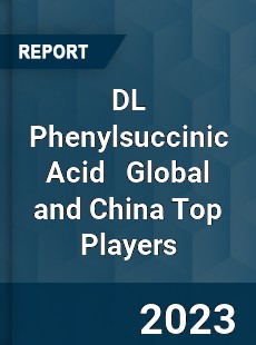 DL Phenylsuccinic Acid Global and China Top Players Market