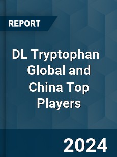 DL Tryptophan Global and China Top Players Market