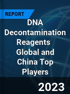 DNA Decontamination Reagents Global and China Top Players Market