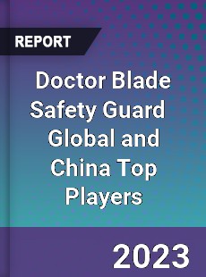 Doctor Blade Safety Guard Global and China Top Players Market