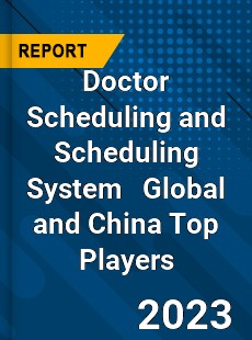 Doctor Scheduling and Scheduling System Global and China Top Players Market