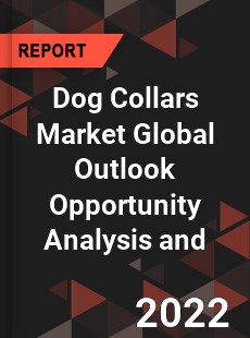 Dog Collars Market Global Outlook Opportunity Analysis and