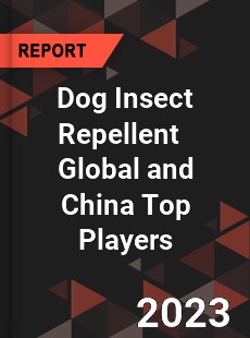 Dog Insect Repellent Global and China Top Players Market