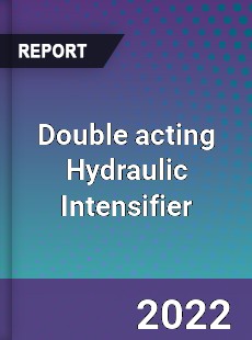 Double acting Hydraulic Intensifier Market