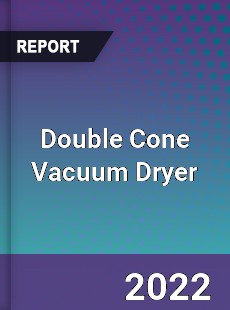 Double Cone Vacuum Dryer Market