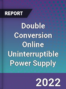 Double Conversion Online Uninterruptible Power Supply Market