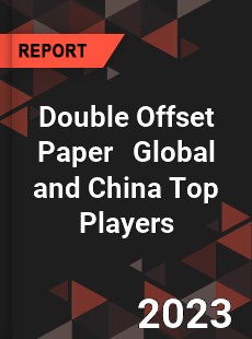 Double Offset Paper Global and China Top Players Market