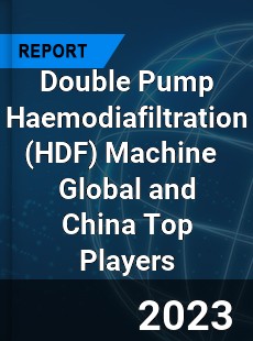 Double Pump Haemodiafiltration Machine Global and China Top Players Market